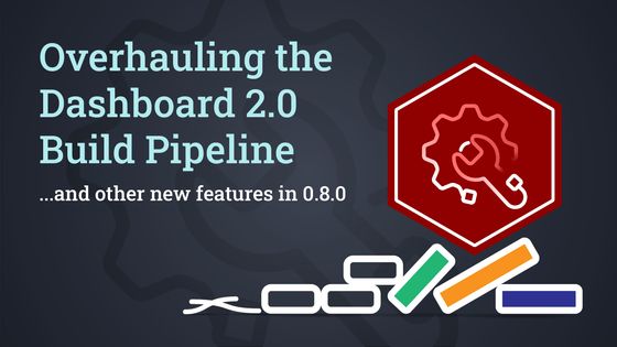 Image representing Overhauling the Dashboard 2.0 Build Pipeline