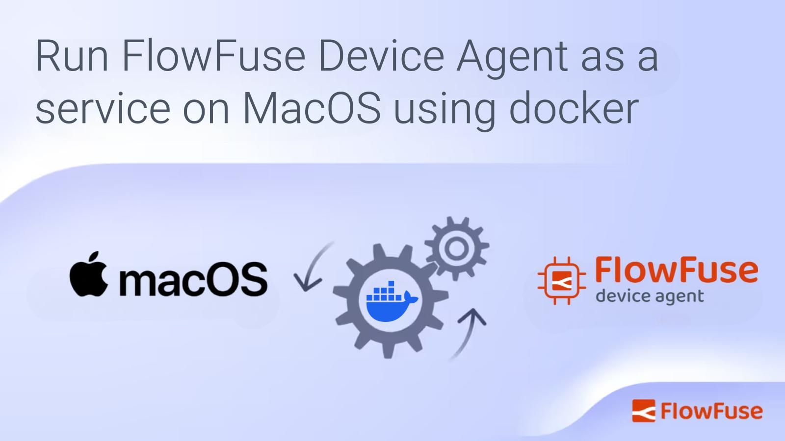 Image representing Run FlowFuse Device Agent as a service on MacOS using Docker